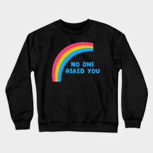 No One Asked You Crewneck Sweatshirt